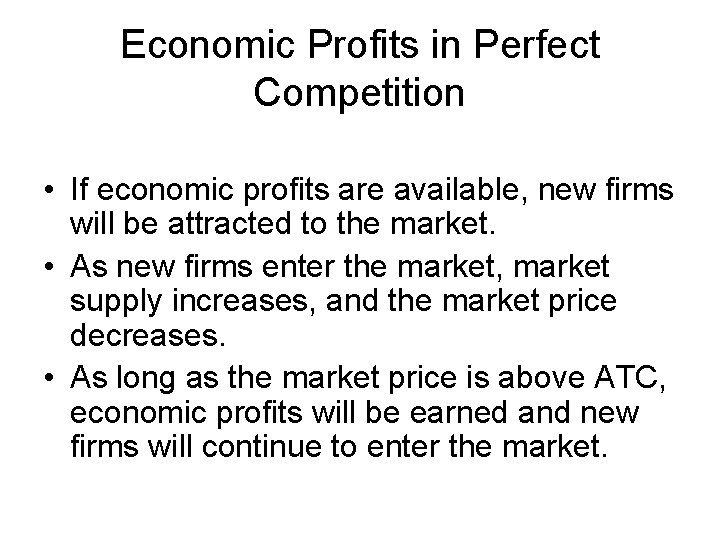 Economic Profits in Perfect Competition • If economic profits are available, new firms will