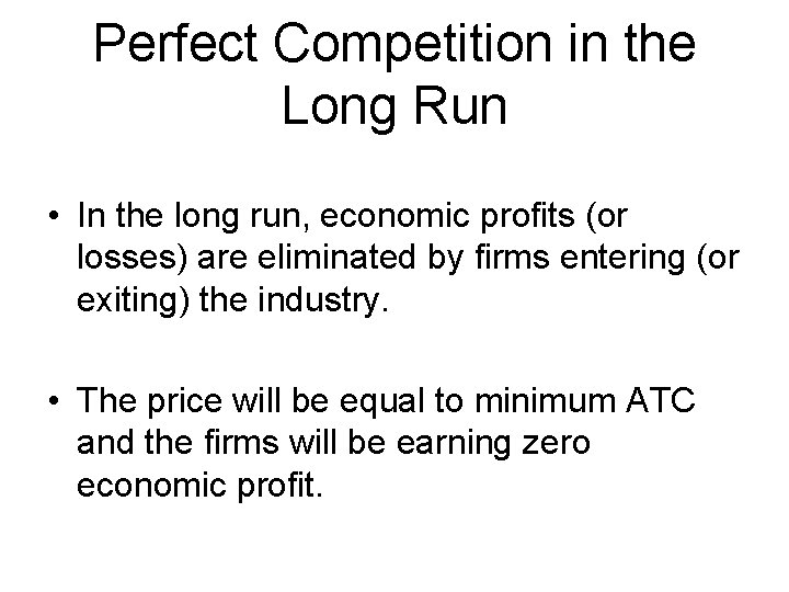 Perfect Competition in the Long Run • In the long run, economic profits (or