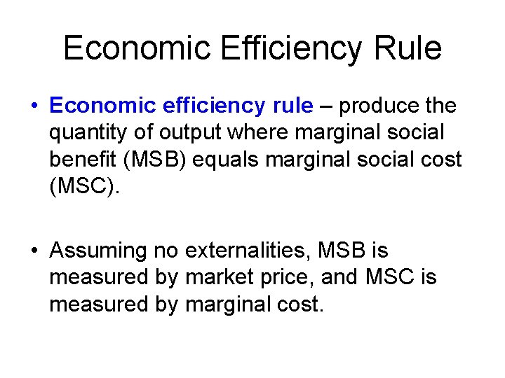 Economic Efficiency Rule • Economic efficiency rule – produce the quantity of output where