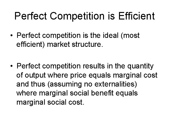 Perfect Competition is Efficient • Perfect competition is the ideal (most efficient) market structure.