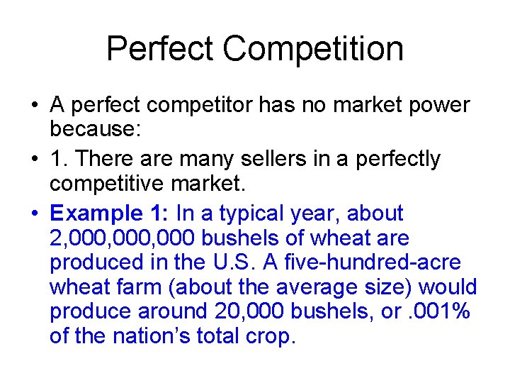 Perfect Competition • A perfect competitor has no market power because: • 1. There