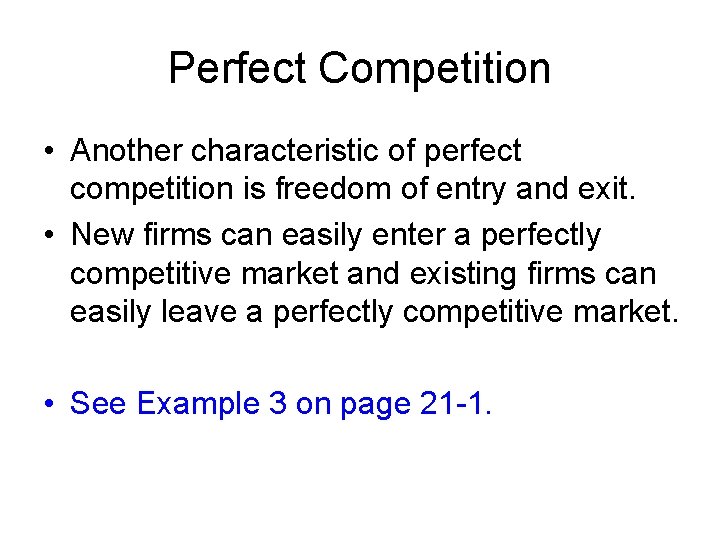 Perfect Competition • Another characteristic of perfect competition is freedom of entry and exit.