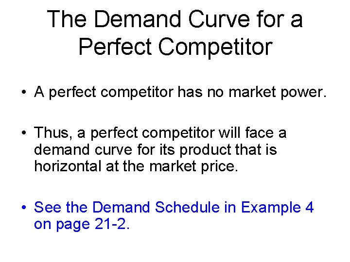 The Demand Curve for a Perfect Competitor • A perfect competitor has no market