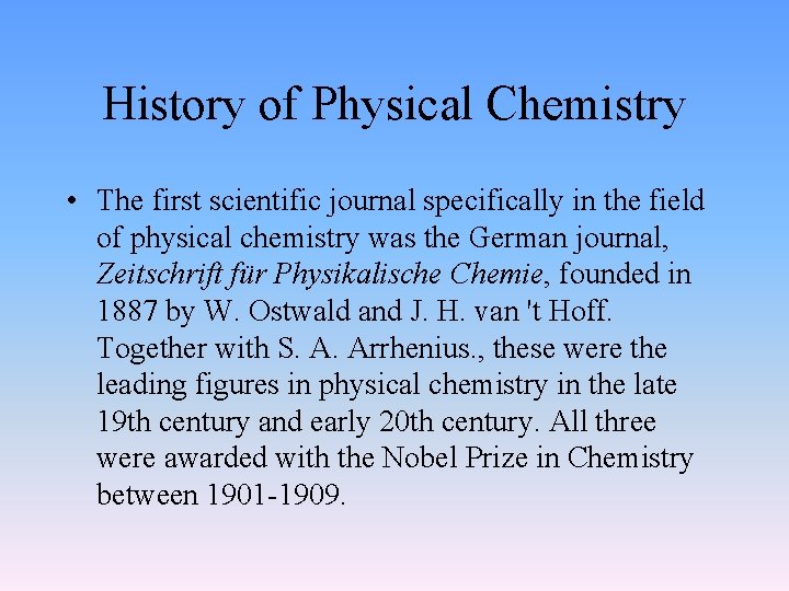 History of Physical Chemistry • The first scientific journal specifically in the field of