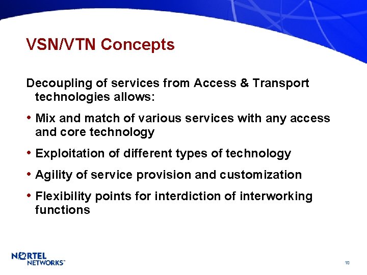 VSN/VTN Concepts Decoupling of services from Access & Transport technologies allows: • Mix and