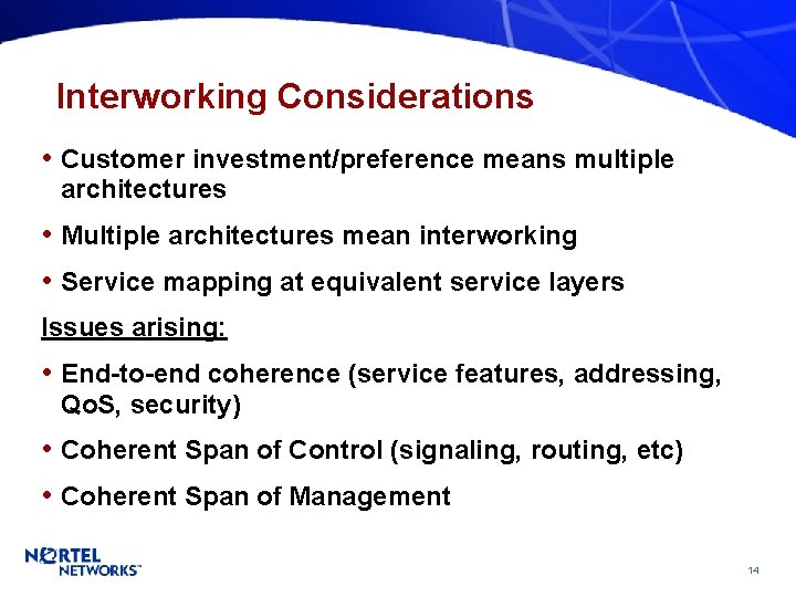 Interworking Considerations • Customer investment/preference means multiple architectures • Multiple architectures mean interworking •