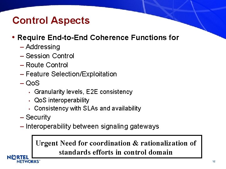Control Aspects • Require End-to-End Coherence Functions for – Addressing – Session Control –