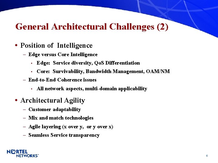 General Architectural Challenges (2) • Position of Intelligence – Edge versus Core Intelligence •