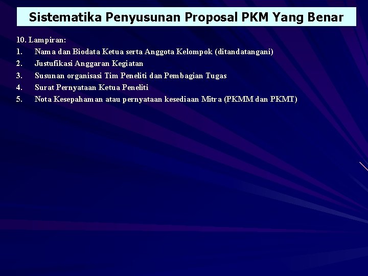 Sistematika Penyusunan Proposal PKM Yang Benar 10. Lampiran: 1. Nama dan Biodata Ketua serta