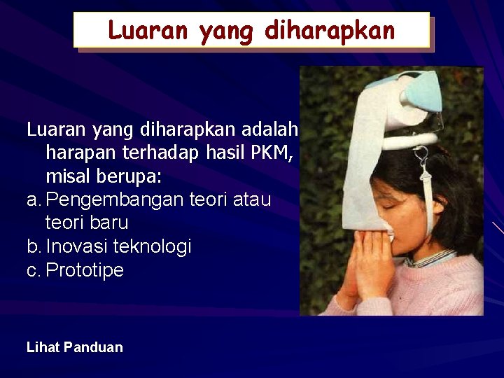 Luaran yang diharapkan adalah harapan terhadap hasil PKM, misal berupa: a. Pengembangan teori atau