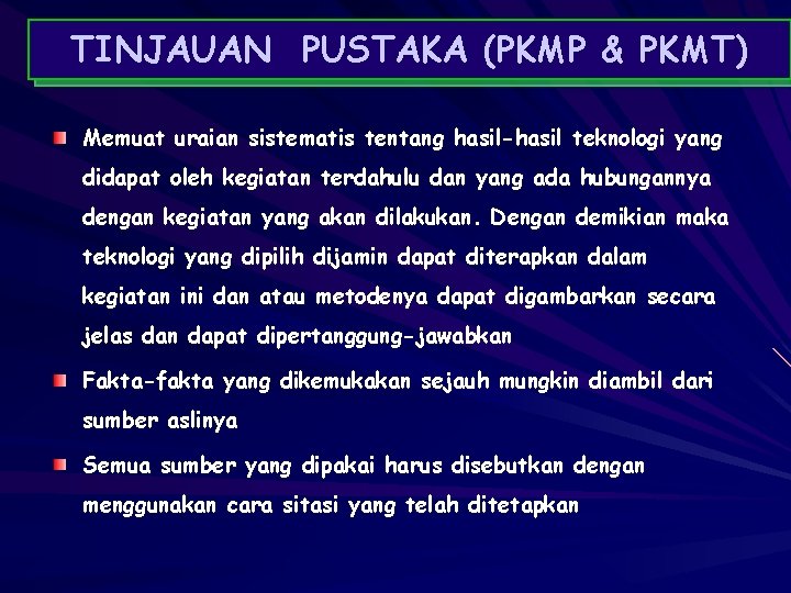 TINJAUAN PUSTAKA (PKMP & PKMT) Memuat uraian sistematis tentang hasil-hasil teknologi yang didapat oleh