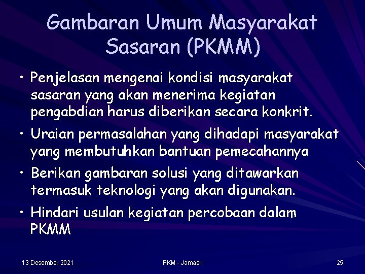 Gambaran Umum Masyarakat Sasaran (PKMM) • Penjelasan mengenai kondisi masyarakat sasaran yang akan menerima