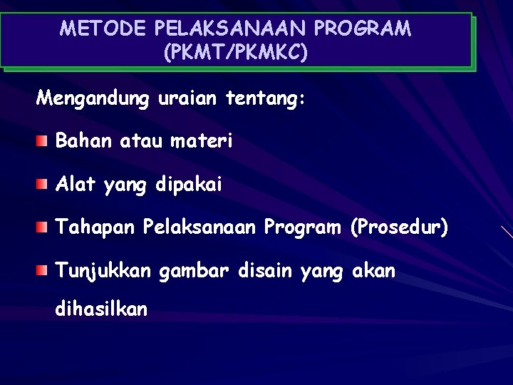 METODE PELAKSANAAN PROGRAM (PKMT/PKMKC) Mengandung uraian tentang: Bahan atau materi Alat yang dipakai Tahapan