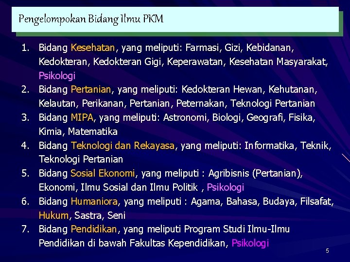 Pengelompokan Bidang Ilmu PKM 1. Bidang Kesehatan, yang meliputi: Farmasi, Gizi, Kebidanan, Kedokteran Gigi,