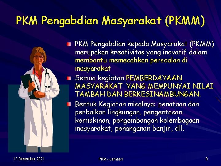 PKM Pengabdian Masyarakat (PKMM) PKM Pengabdian kepada Masyarakat (PKMM) merupakan kreativitas yang inovatif dalam