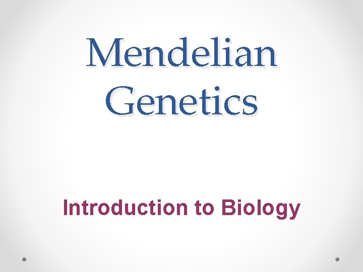 Mendelian Genetics Introduction to Biology 