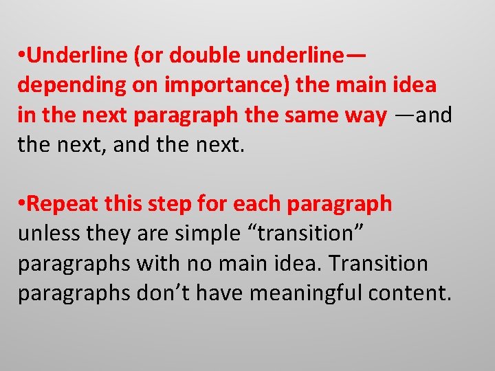 • Underline (or double underline— depending on importance) the main idea in the • Underline (or double underline— depending on importance) the main idea in the