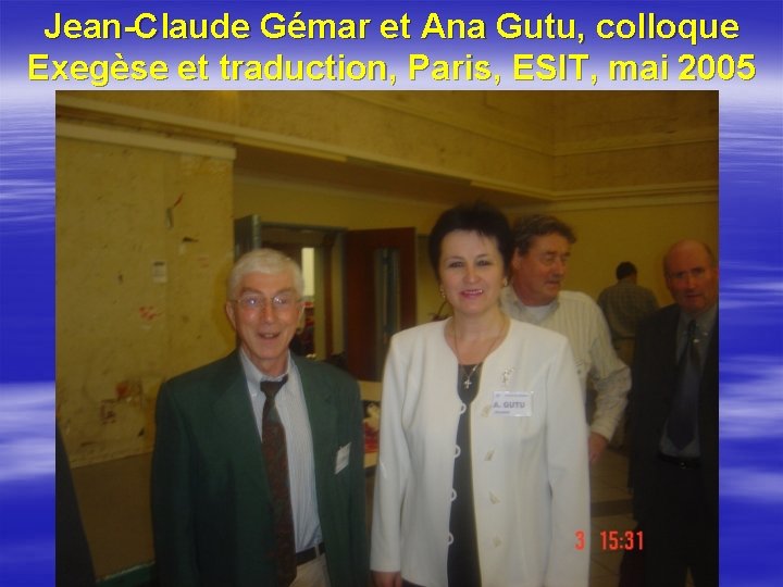Jean-Claude Gémar et Ana Gutu, colloque Exegèse et traduction, Paris, ESIT, mai 2005 
