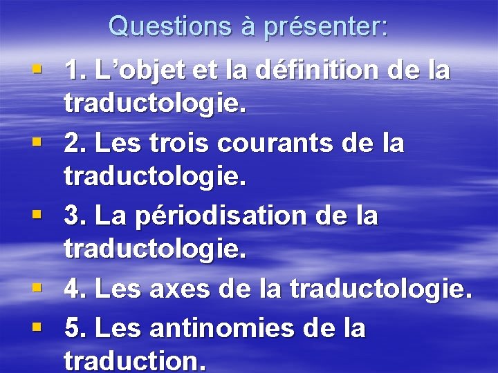 Questions à présenter: § 1. L’objet et la définition de la traductologie. § 2.