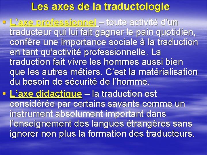 Les axes de la traductologie § L’axe professionnel – toute activité d’un traducteur qui