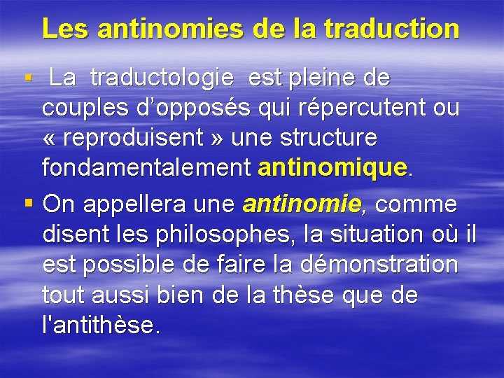 Les antinomies de la traduction § La traductologie est pleine de couples d’opposés qui