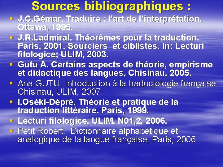 Sources bibliographiques : § J. C. Gémar. Traduire : l’art de l’interprétation. Ottawa, 1995.