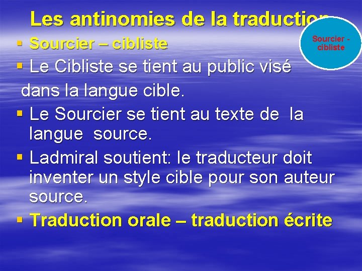 Les antinomies de la traduction § Sourcier – cibliste Sourcier cibliste § Le Cibliste