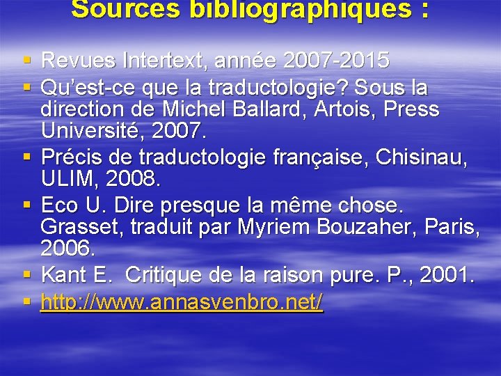 Sources bibliographiques : § Revues Intertext, année 2007 -2015 § Qu’est-ce que la traductologie?