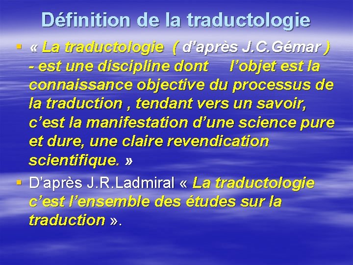 Définition de la traductologie § « La traductologie ( d’après J. C. Gémar )