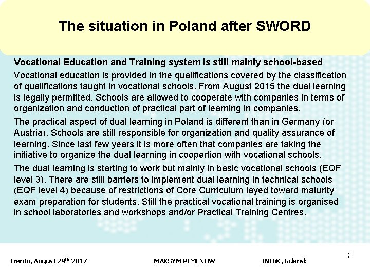 The situation in Poland after SWORD Vocational Education and Training system is still mainly