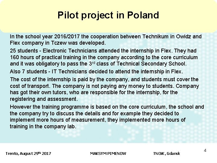 Pilot project in Poland In the school year 2016/2017 the cooperation between Technikum in