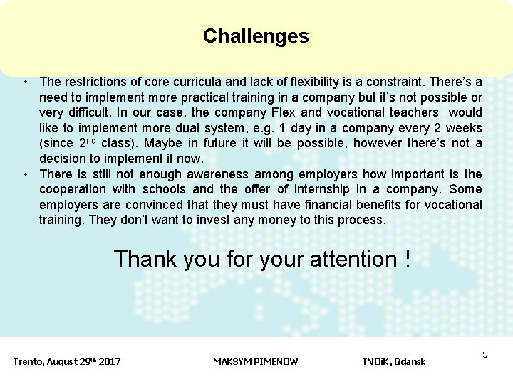 Challenges • The restrictions of core curricula and lack of flexibility is a constraint.