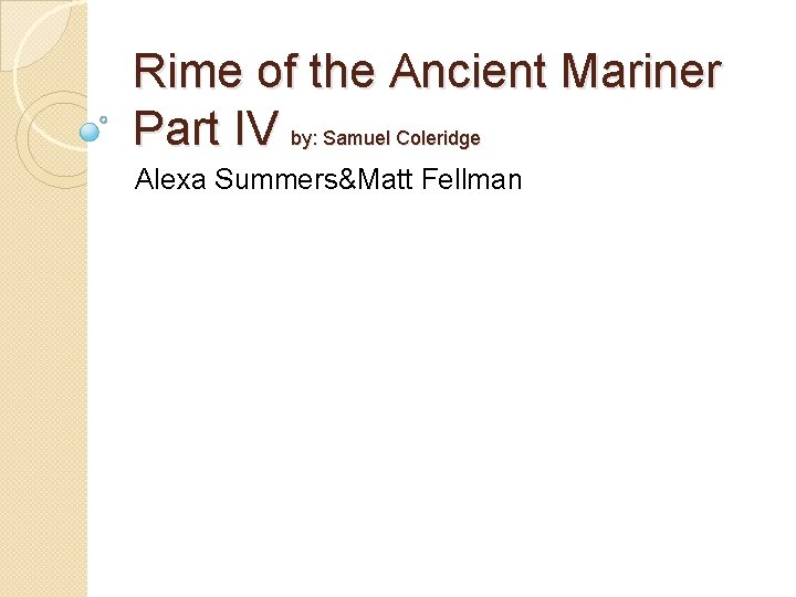Rime of the Ancient Mariner Part IV by: Samuel Coleridge Alexa Summers&Matt Fellman 