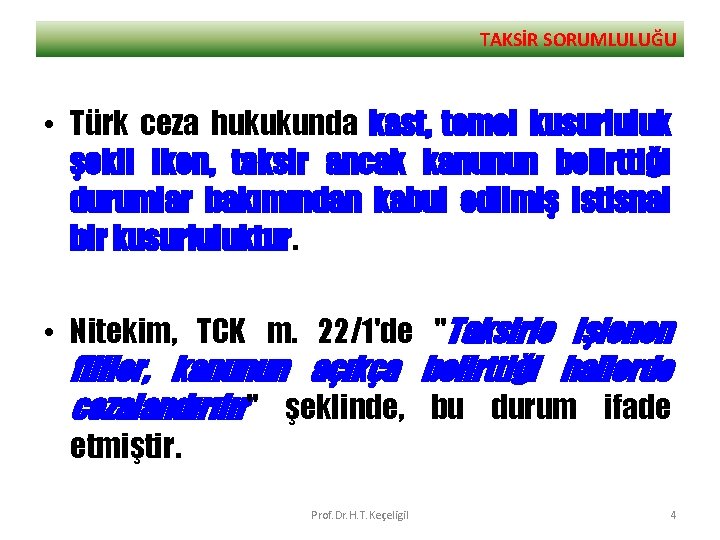 TAKSİR SORUMLULUĞU • Türk ceza hukukunda kast, temel kusurluluk şekli iken, taksir ancak kanunun