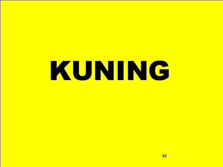 KUNING Supported by : BANGKIT UNIVERSITY 18 