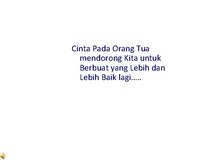 Cinta Pada Orang Tua mendorong Kita untuk Berbuat yang Lebih dan Lebih Baik lagi….