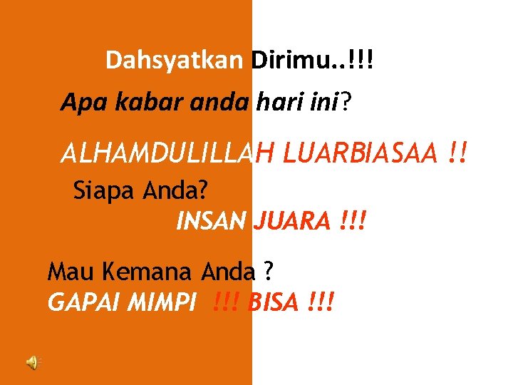 Dahsyatkan Dirimu. . !!! Apa kabar anda hari ini? ALHAMDULILLAH LUARBIASAA !! Siapa Anda?