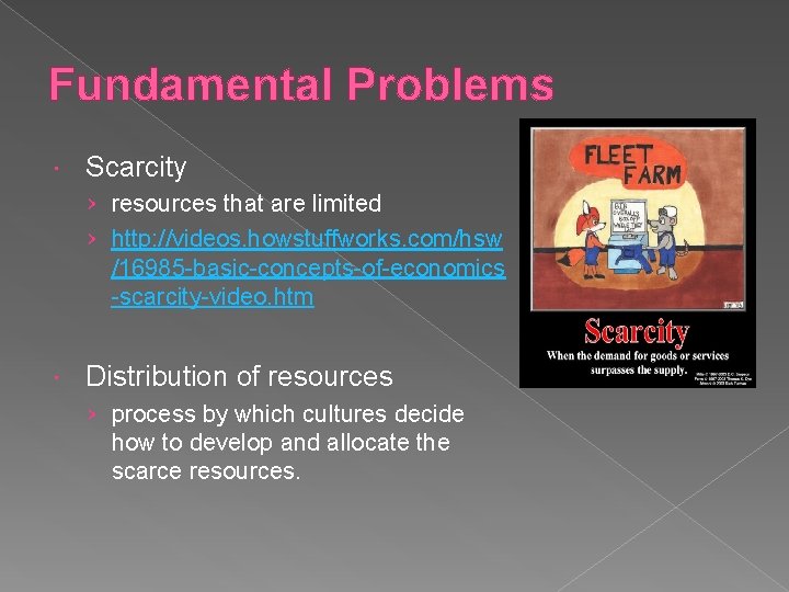 Fundamental Problems Scarcity › resources that are limited › http: //videos. howstuffworks. com/hsw /16985