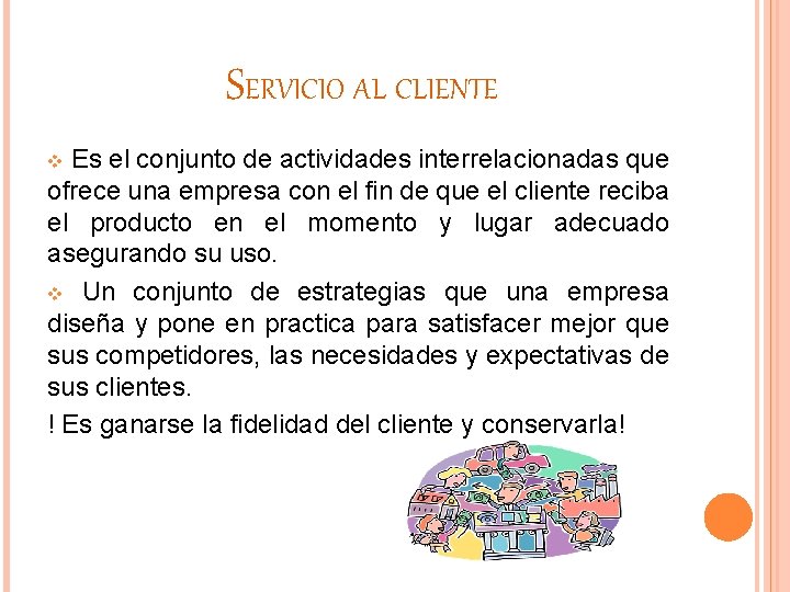 SERVICIO AL CLIENTE Es el conjunto de actividades interrelacionadas que ofrece una empresa con