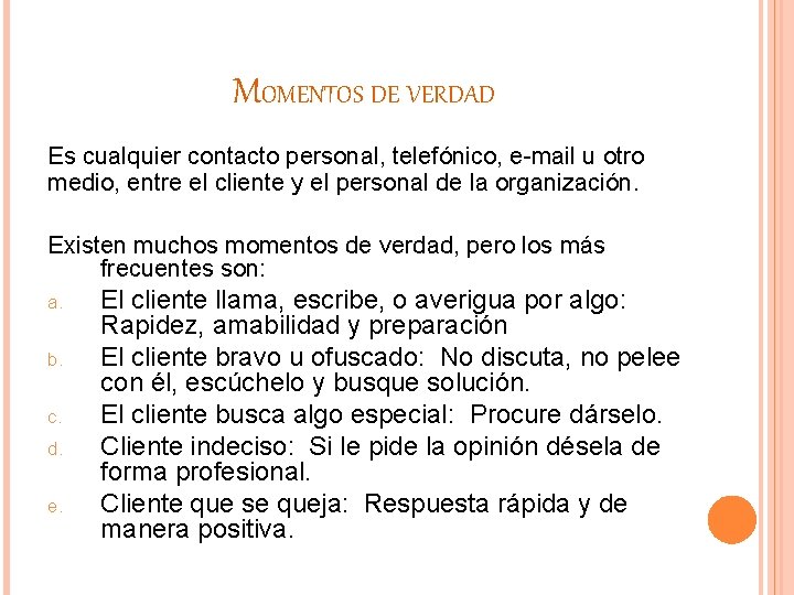 MOMENTOS DE VERDAD Es cualquier contacto personal, telefónico, e-mail u otro medio, entre el