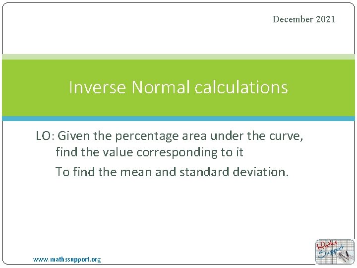 December 2021 Inverse Normal calculations LO: Given the percentage area under the curve, find