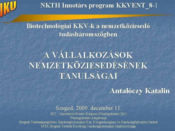 NKTH Innotárs program KKVENT_8 -1 Biotechnológiai KKV-k a nemzetköziesedő tudásháromszögben A VÁLLALKOZÁSOK NEMZETKÖZIESEDÉSÉNEK TANULSÁGAI