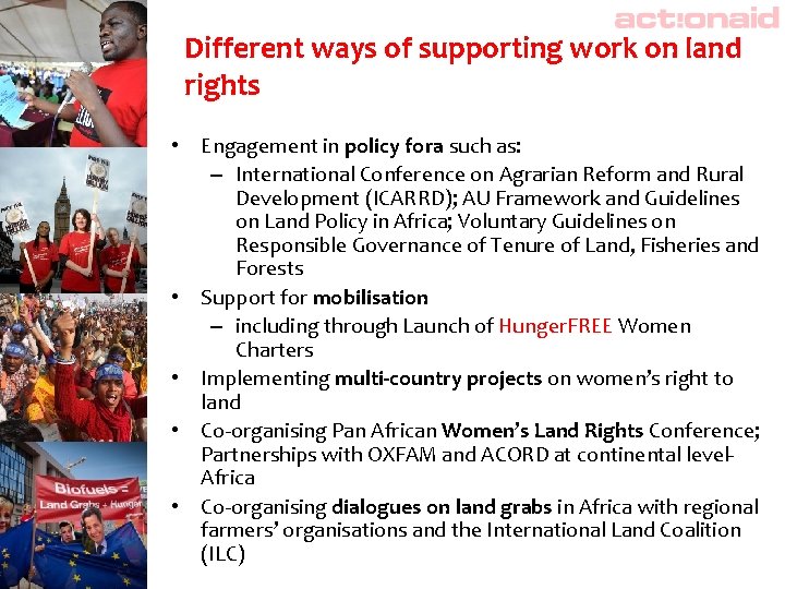 Different ways of supporting work on land rights • Engagement in policy fora such