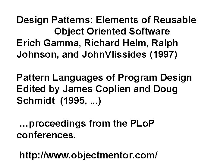 Design Patterns: Elements of Reusable Object Oriented Software Erich Gamma, Richard Helm, Ralph Johnson,