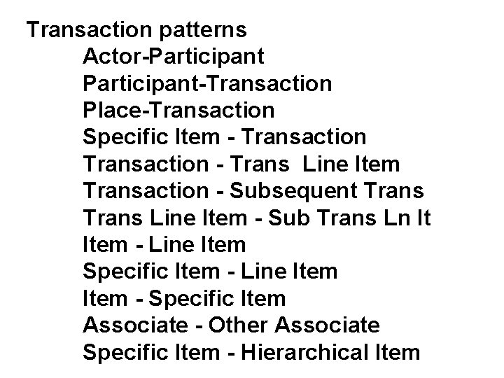 Transaction patterns Actor-Participant-Transaction Place-Transaction Specific Item - Transaction - Trans Line Item Transaction -