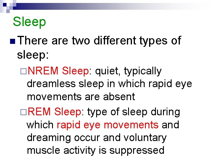 Sleep n There are two different types of sleep: ¨NREM Sleep: quiet, typically dreamless