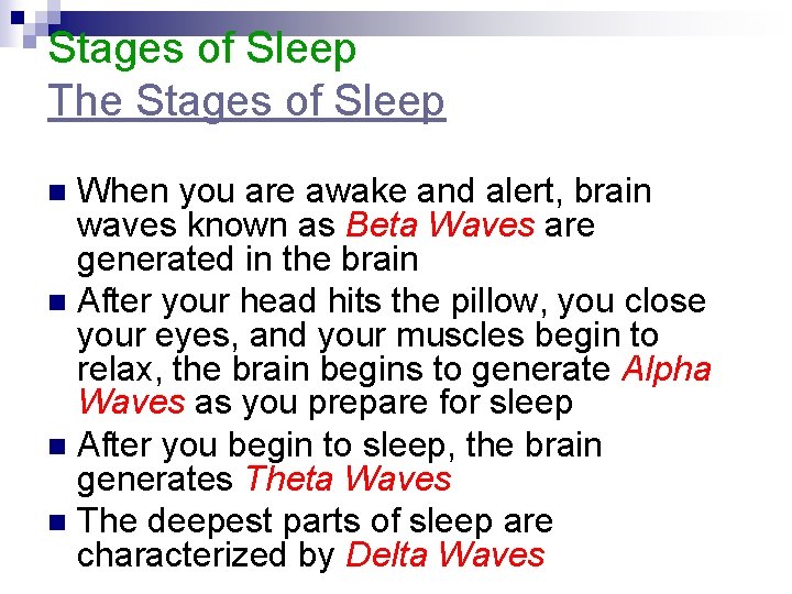 Stages of Sleep The Stages of Sleep When you are awake and alert, brain