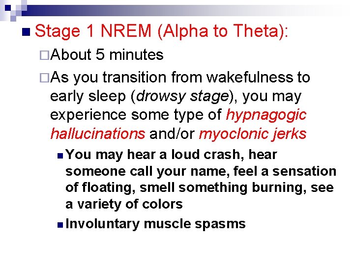 n Stage 1 NREM (Alpha to Theta): ¨About 5 minutes ¨As you transition from