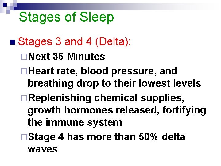 Stages of Sleep n Stages ¨Next 3 and 4 (Delta): 35 Minutes ¨Heart rate,