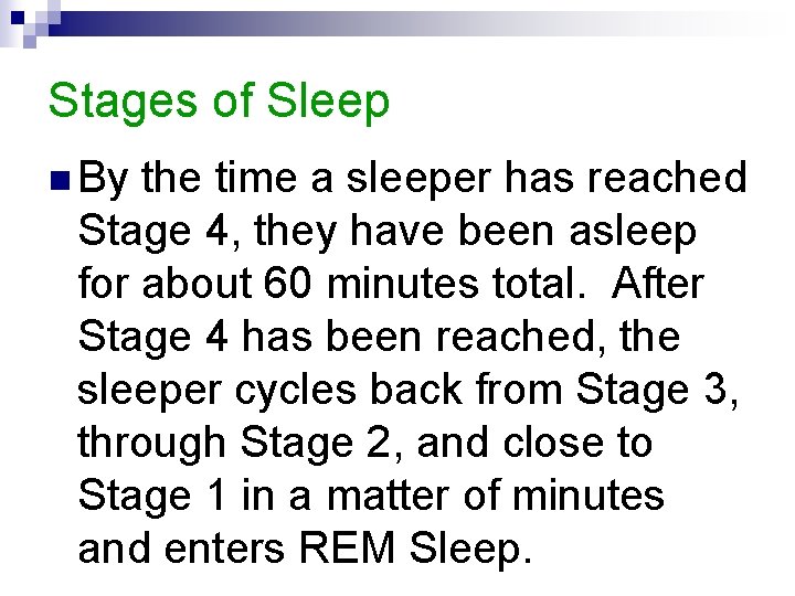 Stages of Sleep n By the time a sleeper has reached Stage 4, they